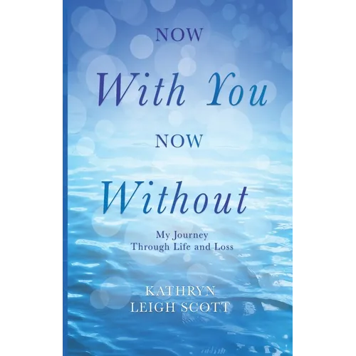 Now With You, Now Without: My Journey Through Life and Loss - Paperback