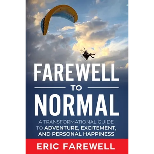 Farewell to Normal: The Transformational Guide to Adventure, Excitement, and Personal Happiness - Paperback