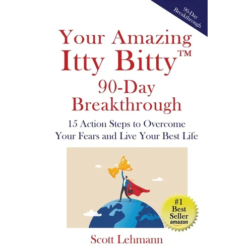 Your Amazing Itty Bitty(TM) 90-Day Breakthrough: 15 Action Steps to Overcome Your Fears and Live Your Best Life - Paperback