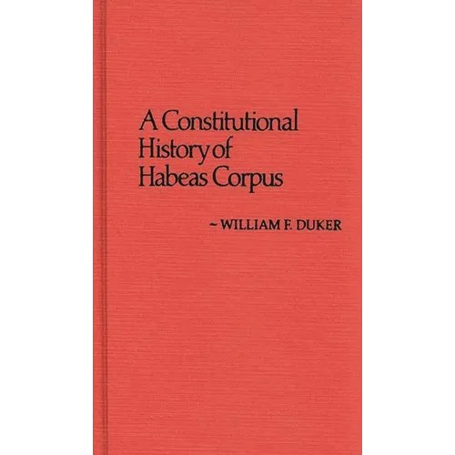 A Constitutional History of Habeas Corpus - Hardcover
