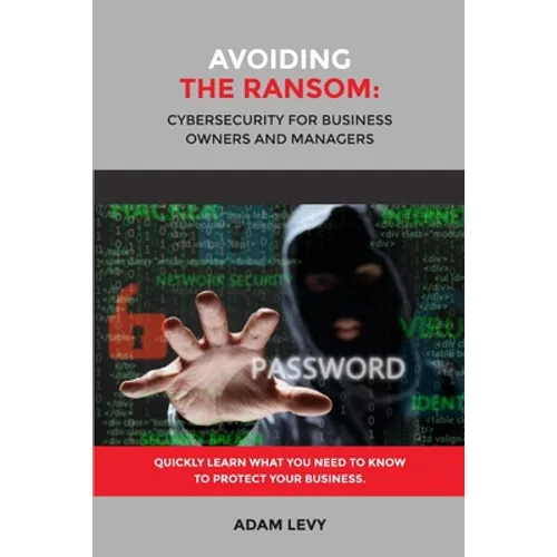 Avoiding the Ransom: Cybersecurity for Business Owners and Managers - Paperback