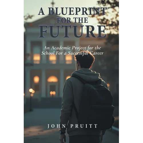 A Blueprint for the Future: An Academic Project for the Student for a Successful Career - Paperback