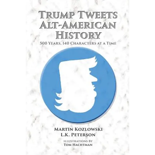 Trump Tweets Alt-American History: 500 Years, 140 Characters at a Time - Paperback