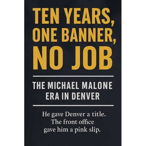 Ten Years, One Banner, No Job: The Michael Malone Era in Denver