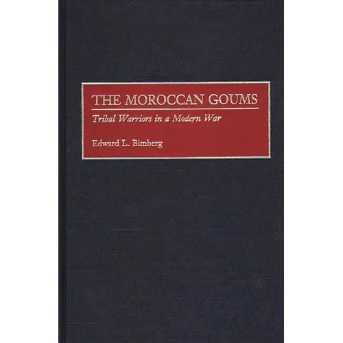 The Moroccan Goums: Tribal Warriors in a Modern War - Hardcover