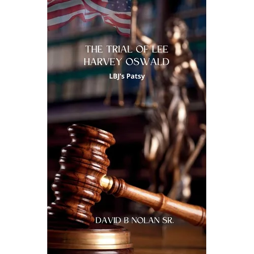 Trial of Lee Harvey Oswald: LBJ's Patsy