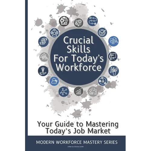 Crucial Skills for Today's Workforce: Re-enter the Workplace with Skills - Paperback