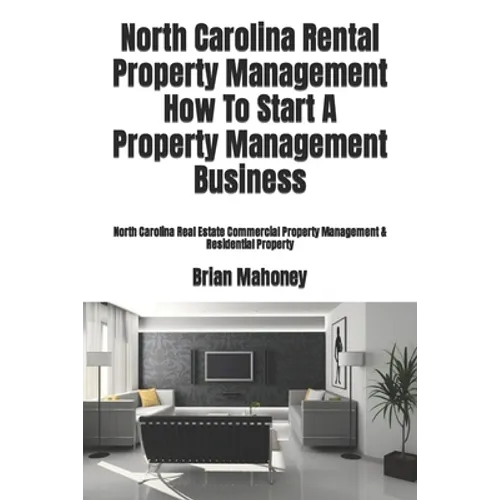 North Carolina Rental Property Management How To Start A Property Management Business: North Carolina Real Estate Commercial Property Management & Res - Paperback