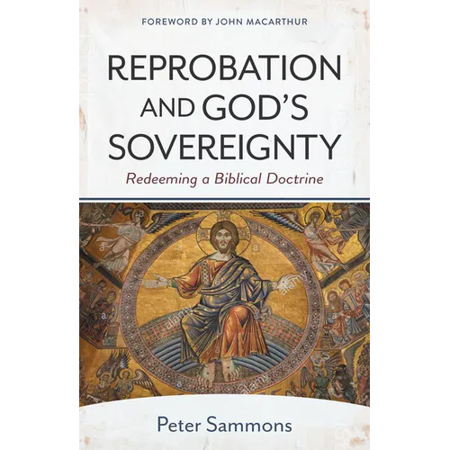 Reprobation and God's Sovereignty: Redeeming a Biblical Doctrine - Paperback