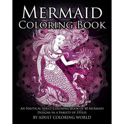 Mermaid Coloring Book: An Nautical Adult Coloring Book of 40 Mermaid Designs in a Variety of Styles - Paperback