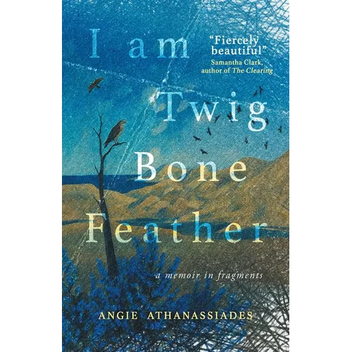 I Am Twig, Bone, Feather: a memoir in fragments - Paperback