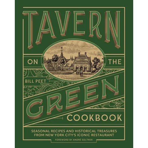 Tavern on the Green Cookbook: Seasonal Recipes and Historical Treasures from New York City's Iconic Restaurant - Hardcover
