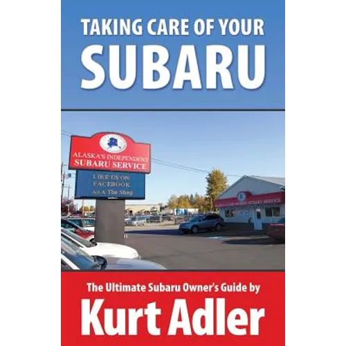 Taking Care of Your Subaru: The Ultimate Subaru Owner's Guide - Paperback