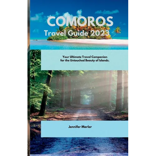 Comoros Travel Guide 2023: Your Ultimate Travel Companion for the Untouched Beauty of Islands. - Paperback