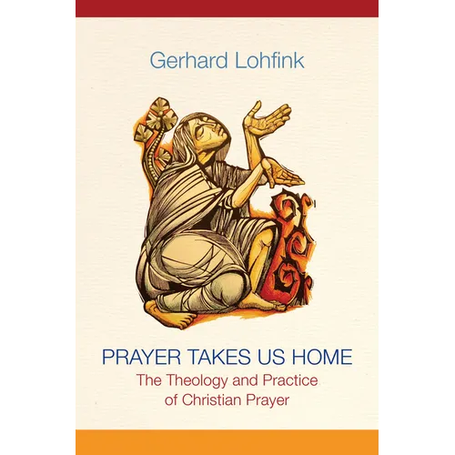 Prayer Takes Us Home: The Theology and Practice of Christian Prayer - Paperback