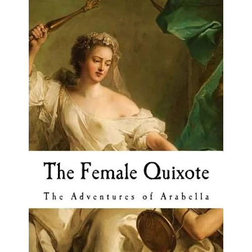 The Female Quixote: The Adventures of Arabella - Paperback