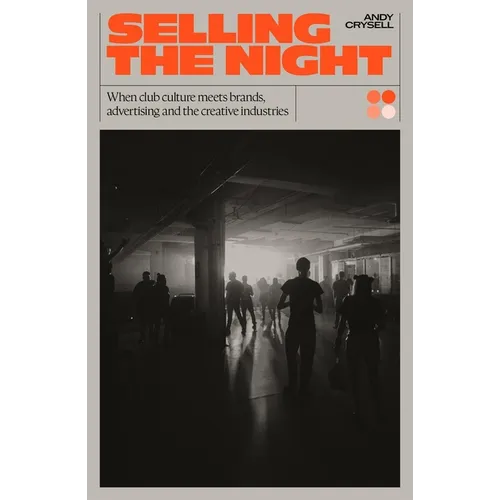Selling the Night: When Club Culture Meets Brands, Advertising and the Creative Industries - Paperback