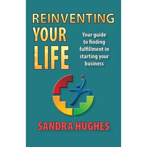Reinventing Your Life: Your guide to finding fulfillment in starting your business - Paperback