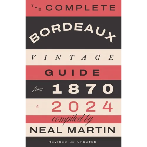The Complete Bordeaux Vintage Guide: From 1870 to 2024 - Hardcover