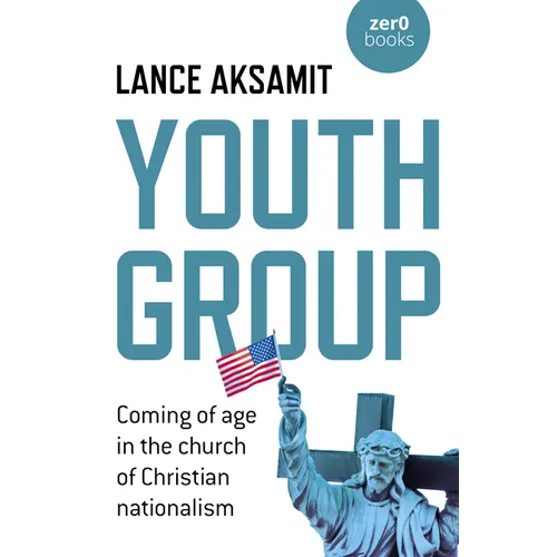 Youth Group: Coming of Age in the Church of Christian Nationalism - Paperback