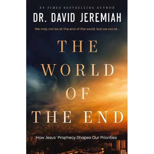 The World of the End: How Jesus' Prophecy Shapes Our Priorities - Hardcover