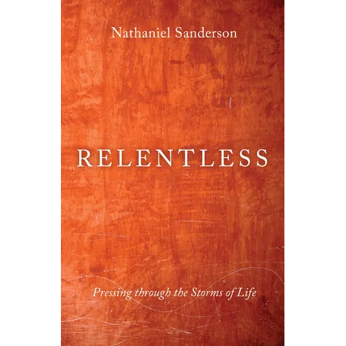 Relentless: Pressing Through the Storms of Life - Paperback
