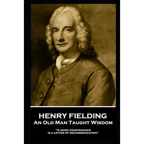 Henry Fielding - An Old Man Taught Wisdom: 