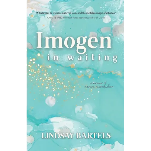 Imogen in Waiting: A Memoir of Modern Reproduction - Paperback