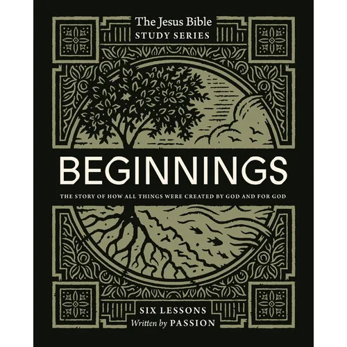 Beginnings Bible Study Guide: The Story of How All Things Were Created by God and for God - Paperback