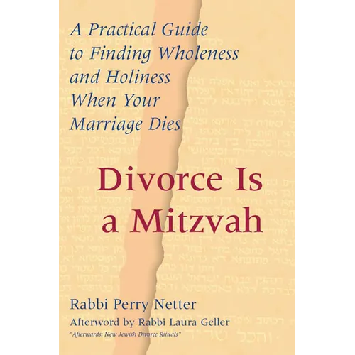 Divorce Is a Mitzvah: A Practical Guide to Finding Wholeness and Holiness When Your Marriage Dies - Hardcover