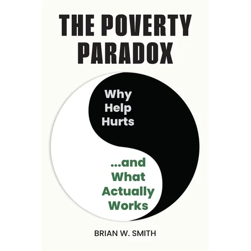 The Poverty Paradox: Why Help Hurts and What Actually Works - Paperback