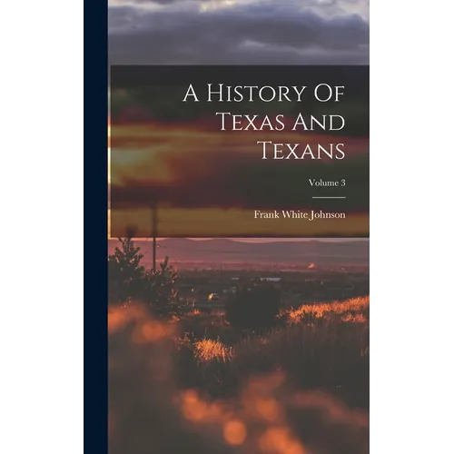 A History Of Texas And Texans; Volume 3 - Hardcover