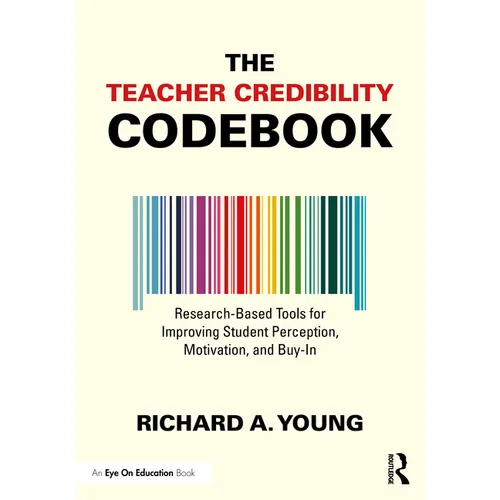 The Teacher Credibility Codebook: Research-Based Tools for Improving Student Perception, Motivation, and Buy-In - Paperback