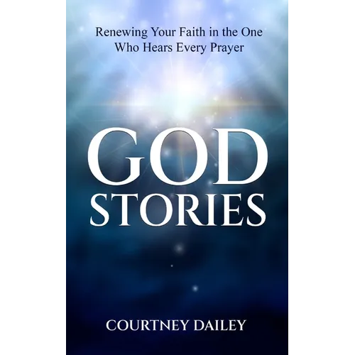 God Stories: Renewing Your Faith in the One Who Hears Every Prayer - Paperback