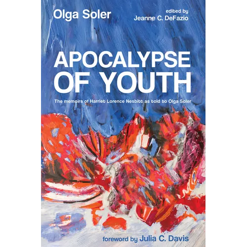 Apocalypse of Youth: The Memoirs of Harriet Lorence Nesbitt as Told to Olga Soler - Paperback