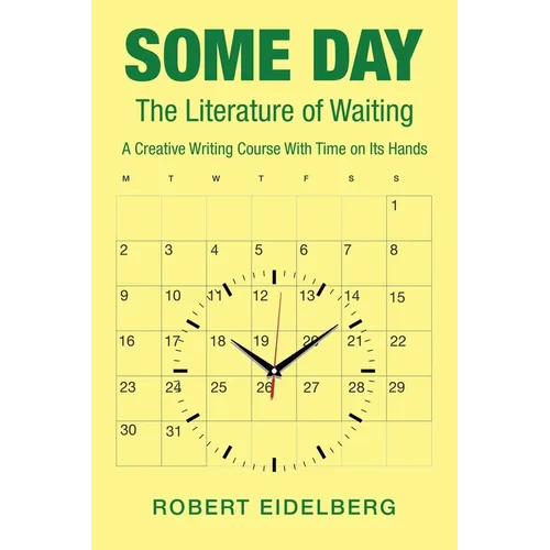 Some Day: The Literature of Waiting a Creative Writing Course with Time on Its Hands - Paperback