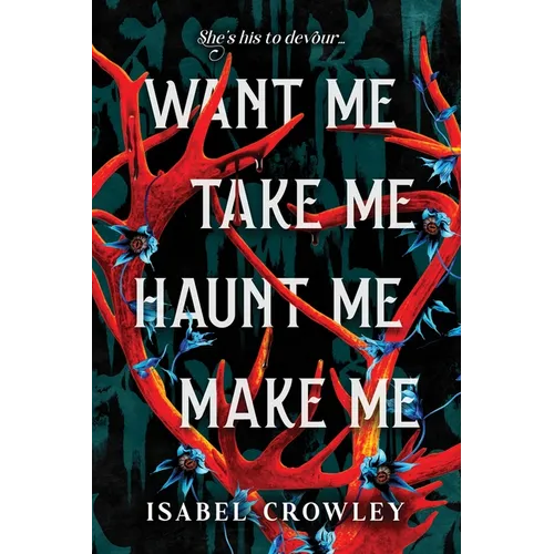 Want Me, Take Me, Haunt Me, Make Me - Paperback