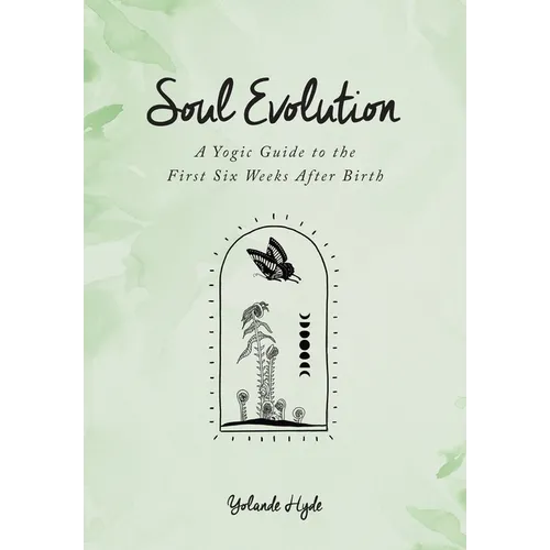 Soul Evolution - a Yogic Guide to the First Six Weeks After Birth - Paperback