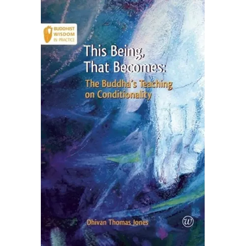 This Being, That Becomes: The Buddha's Teaching on Conditionality - Paperback