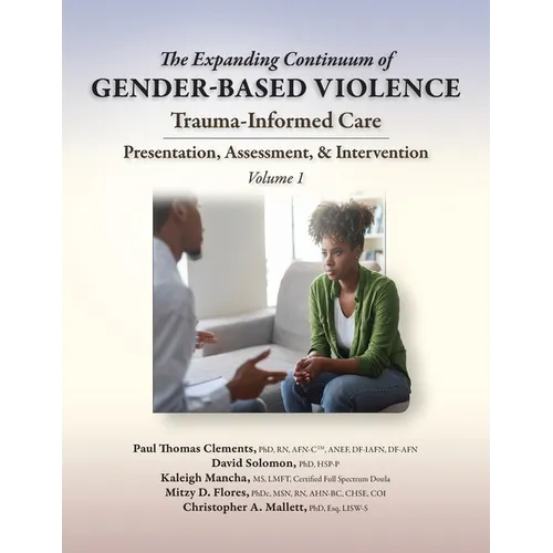 The Expanding Continuum of Gender-Based Violence: Trauma-Informed Care, Volume 1: Trauma-Informed Care - Paperback