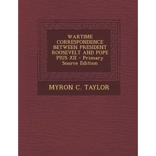 Wartime Correspondence Between President Roosevelt and Pope Pius XII - Paperback