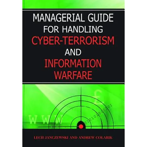 Managerial Guide for Handling Cyber-Terrorism and Information Warfare - Hardcover