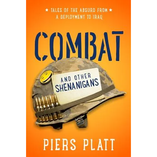 Combat and Other Shenanigans: Tales of the Absurd from a Deployment to Iraq - Paperback