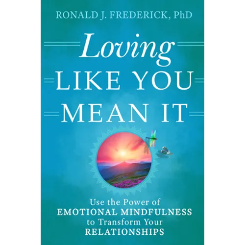 Loving Like You Mean It: Use the Power of Emotional Mindfulness to Transform Your Relationships - Paperback