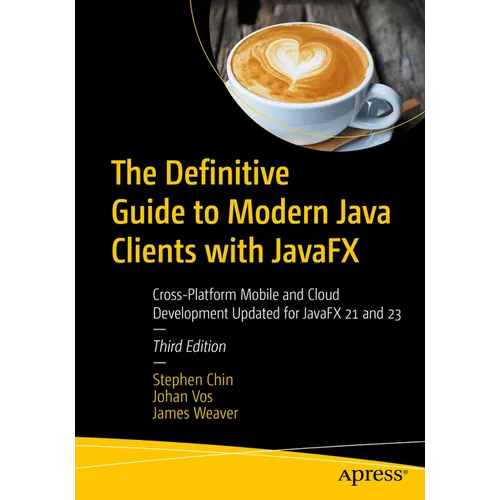 The Definitive Guide to Modern Java Clients with Javafx: Cross-Platform Mobile and Cloud Development Updated for Javafx 21 and 23 - Paperback