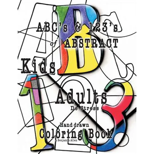 ABC's & 123's of ABSTRACT: Kids & Adult De-Stress Coloring Book - Paperback