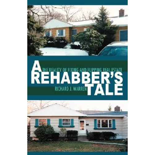 A Rehabber's Tale: The Reality of Fixing and Flipping Real Estate - Paperback