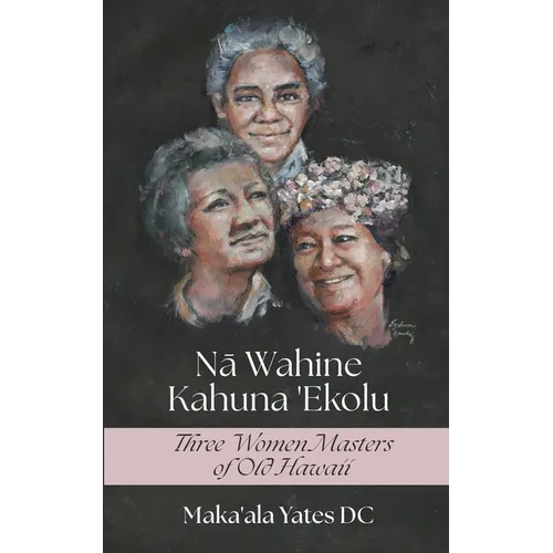 Na Wahine Kahuna: Three Women Masters of Old Hawaii - Paperback