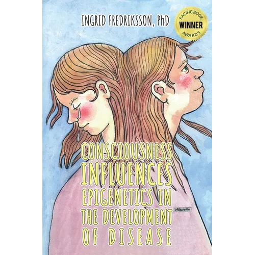 Consciousness Influences Epigenetics in the Development of Disease - Paperback