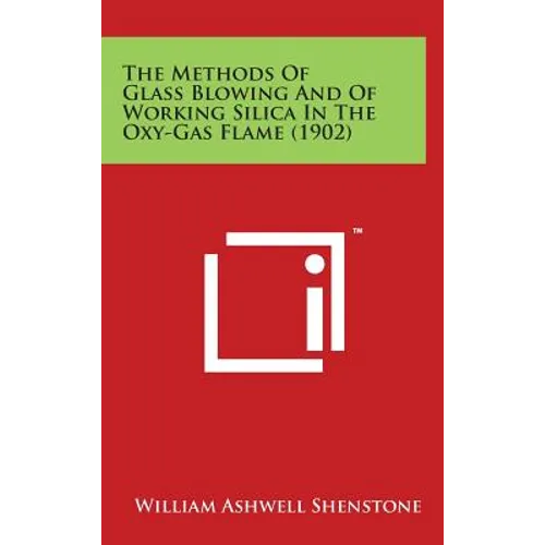 The Methods of Glass Blowing and of Working Silica in the Oxy-Gas Flame (1902) - Hardcover